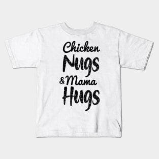 Chicken Nugs And Mama Hugs- Chicken Nuggets- Mama Hugs Kids T-Shirt